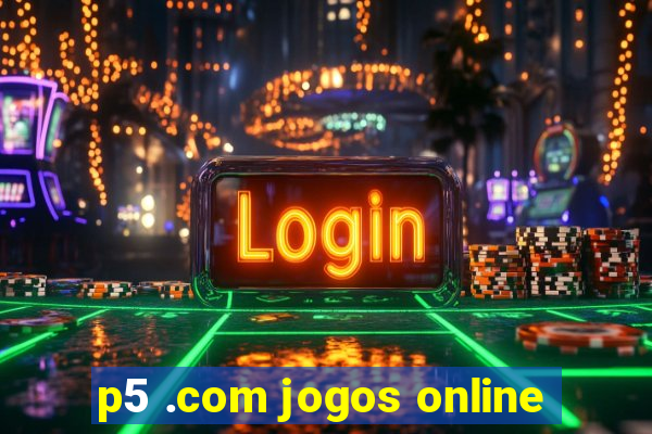 p5 .com jogos online